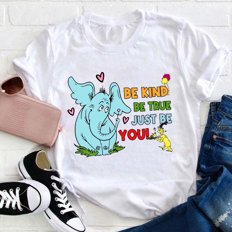 Be Kind Be True Just Be You Teacher T-Shirt