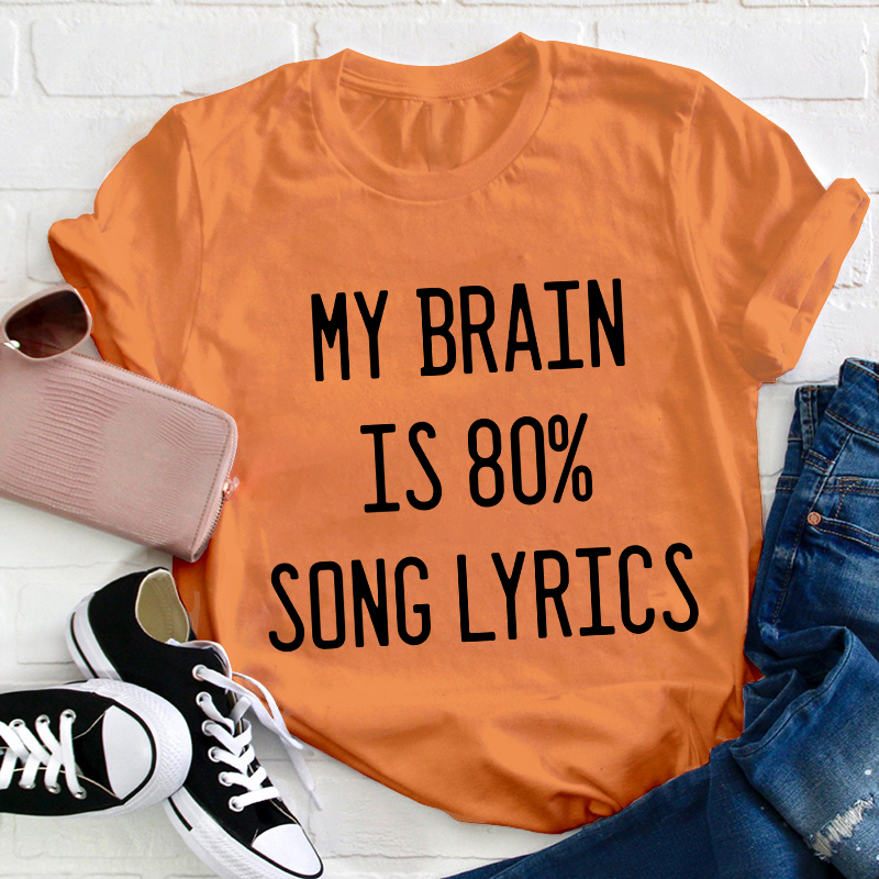 My Brain Is 80 Percent Song Lyrics Teacher T-Shirt