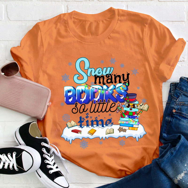 Snow Many Books So Little Time Teacher T-Shirt