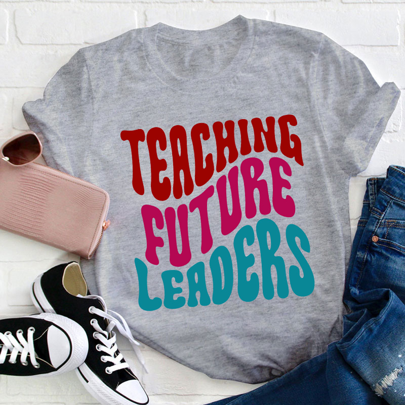 Teaching Future Leaders Teacher T-Shirt