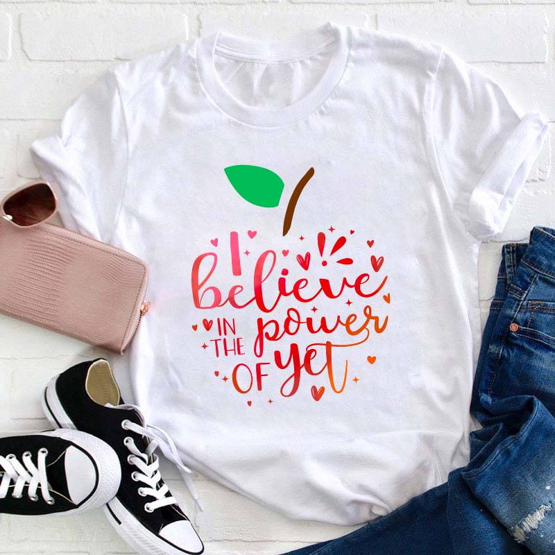Believe In The Power Of Yet Teacher T-Shirt