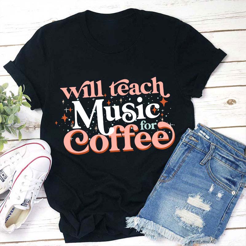 Will Teach Music For Coffee Teacher T-Shirt