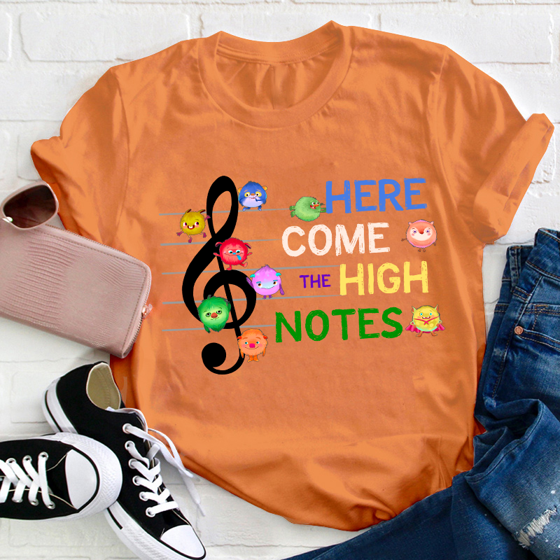 Here Come The High Notes Teacher T-Shirt