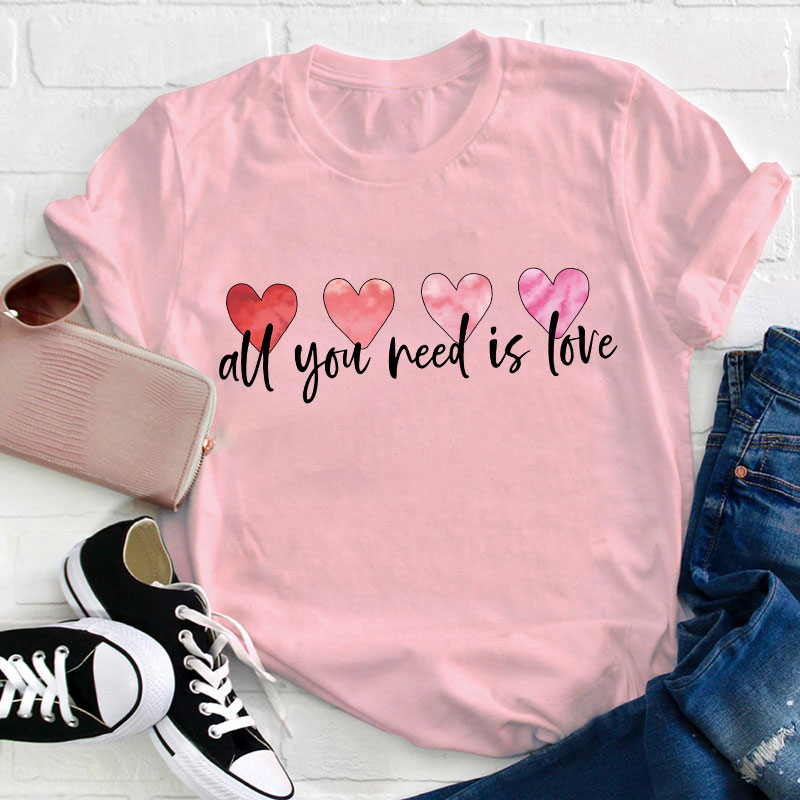 All You Need Is Love Teacher T-Shirt
