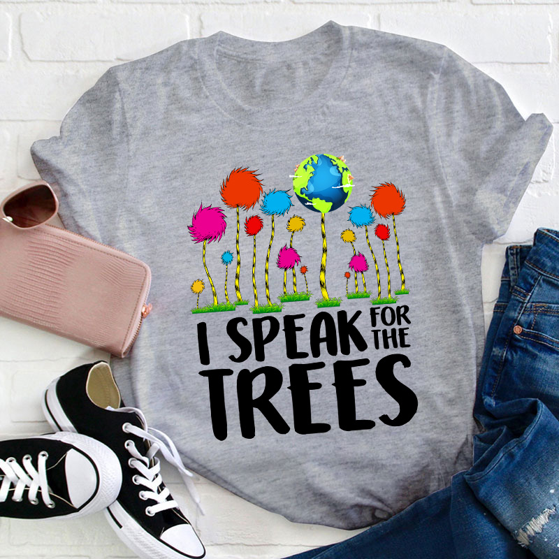 I Speak For The Trees Teacher T-Shirt