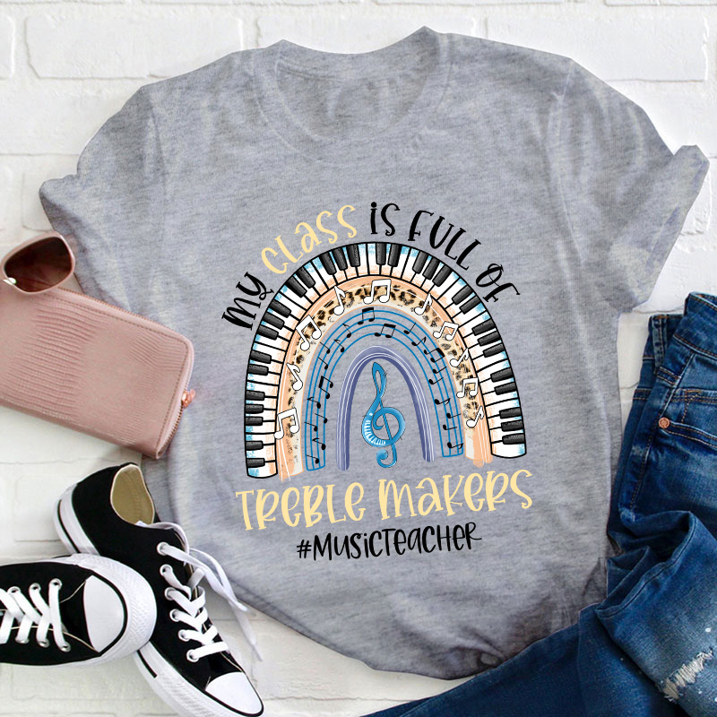 My Class Is Full Of Treble Makers Teacher T-Shirt
