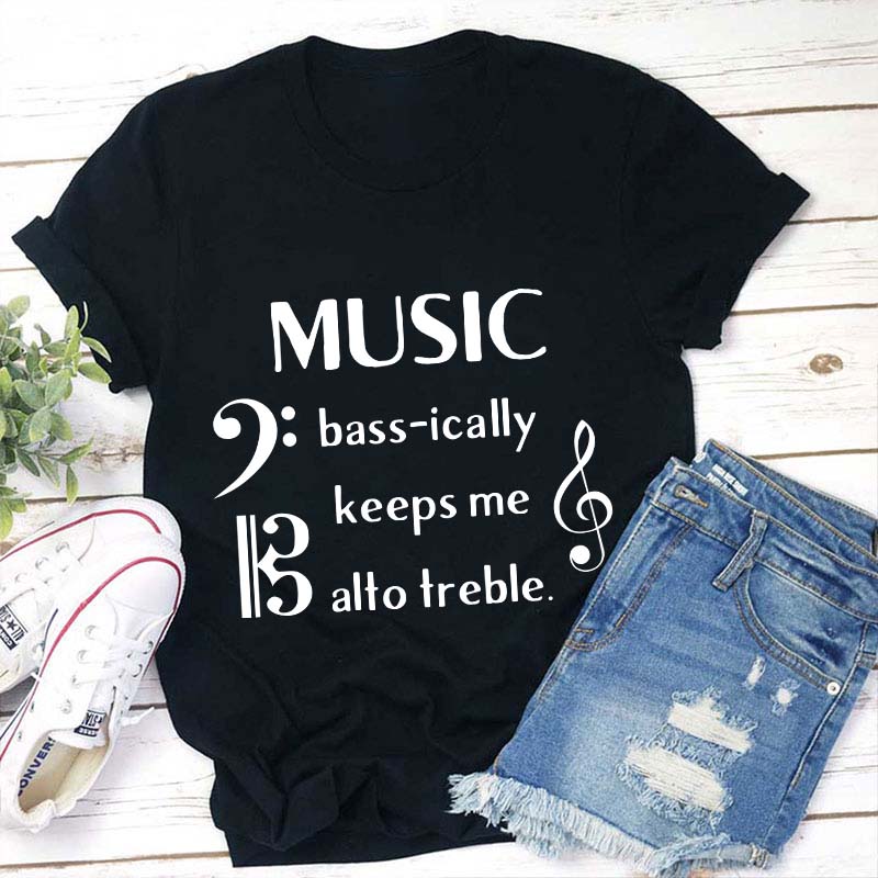 Music Basically Keeps Me Out Of Treble Teacher T-Shirt