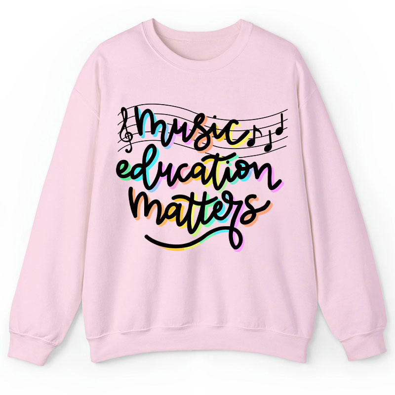 Music Education Matters Teacher Sweatshirt