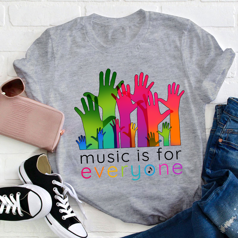 Music Is For Everyone Teacher T-Shirt