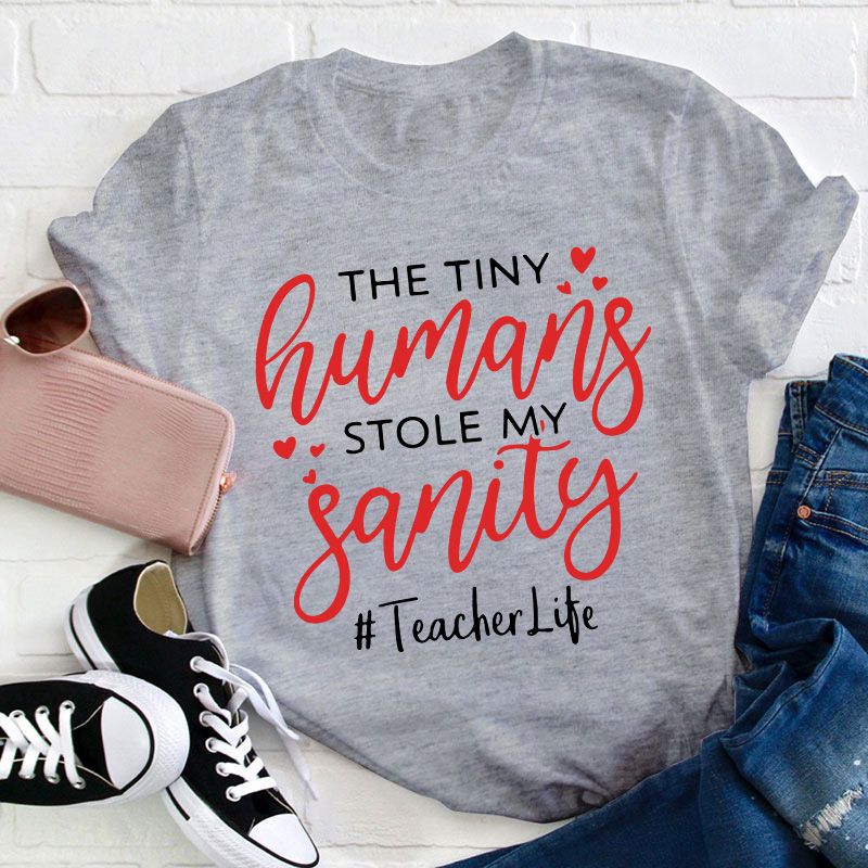 The Tiny Humans Stole My Sanity Teacher T-Shirt
