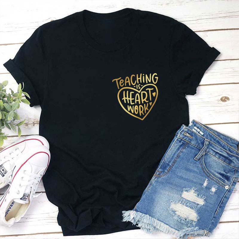 Teaching Is Heart Work Teacher T-Shirt