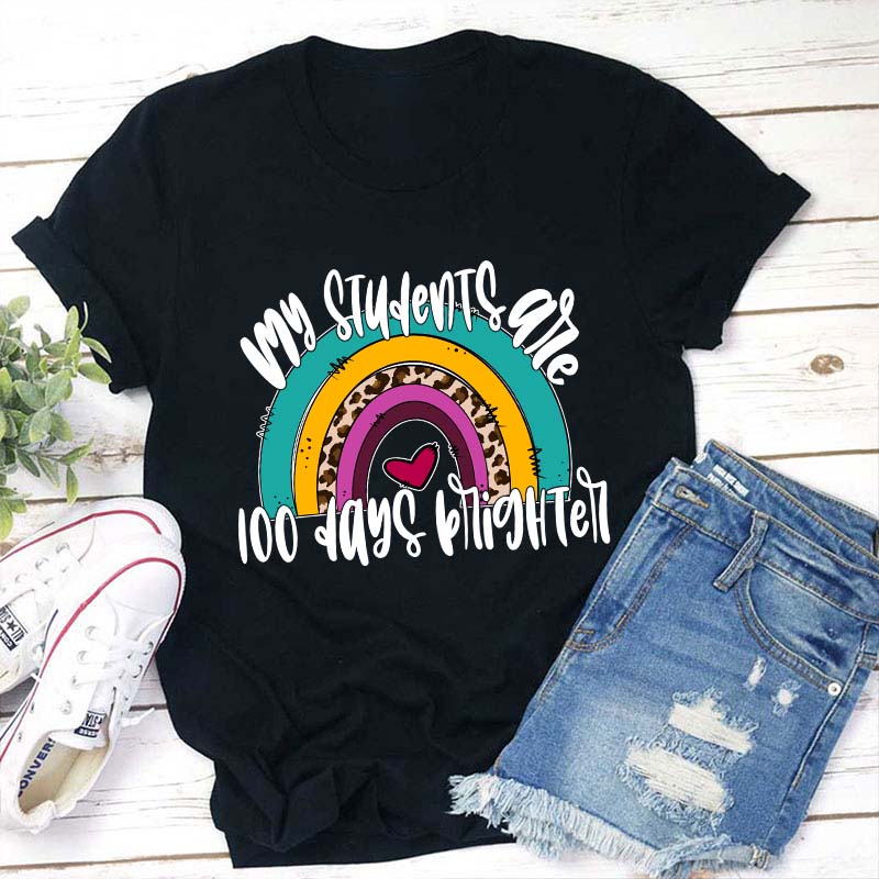 My Students Are 100 Days Brighter Rainbow Teacher T-Shirt