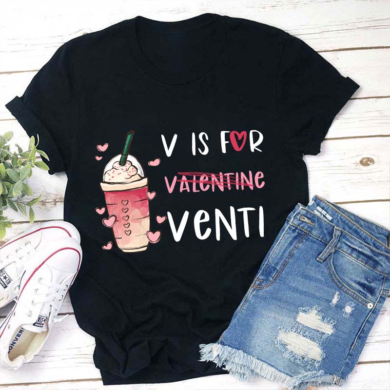 V Is For Venti Teacher T-Shirt