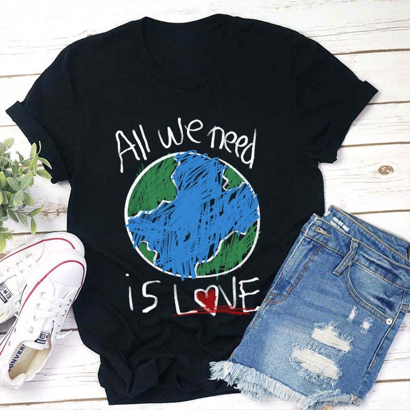 All We Need Is Love Teacher T-Shirt