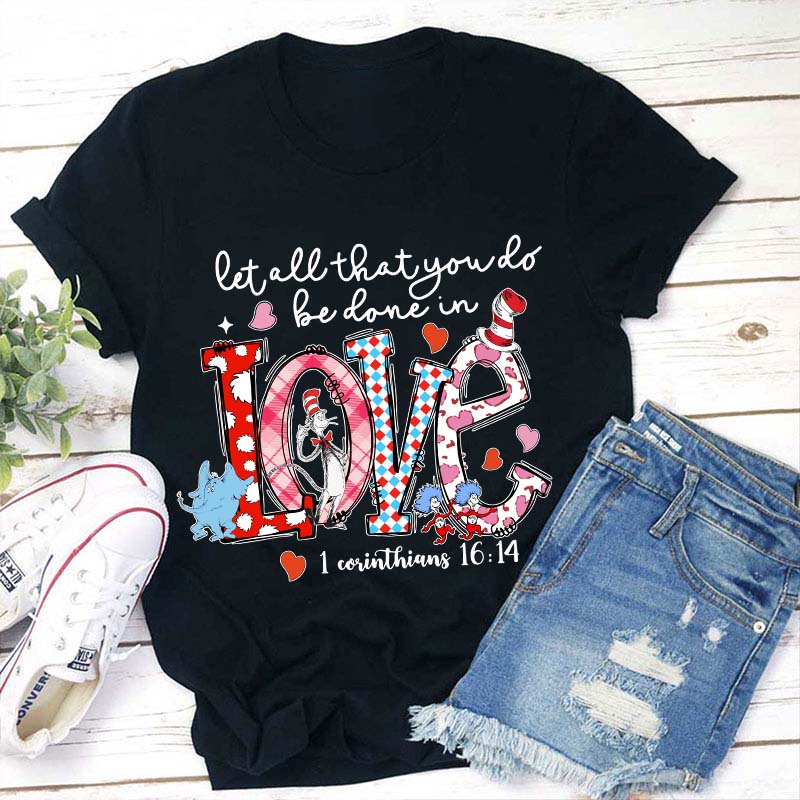 Let All That You Do Be Done In Love Teacher T-Shirt