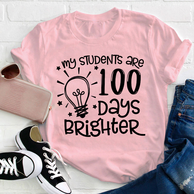 My Students Are 100 Days Brighter Teacher T-Shirt