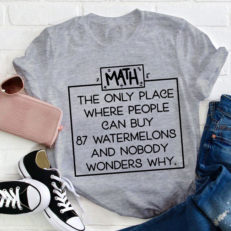 Math The Only Place Where People Can Buy Teacher T-Shirt