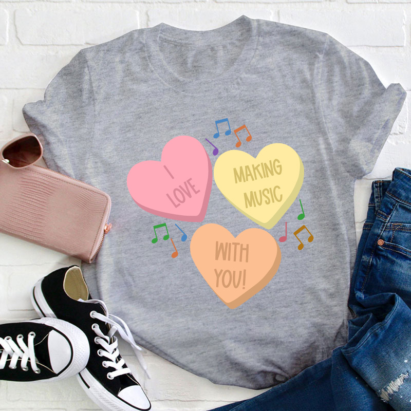 I Love Making Music With You Teacher T-Shirt