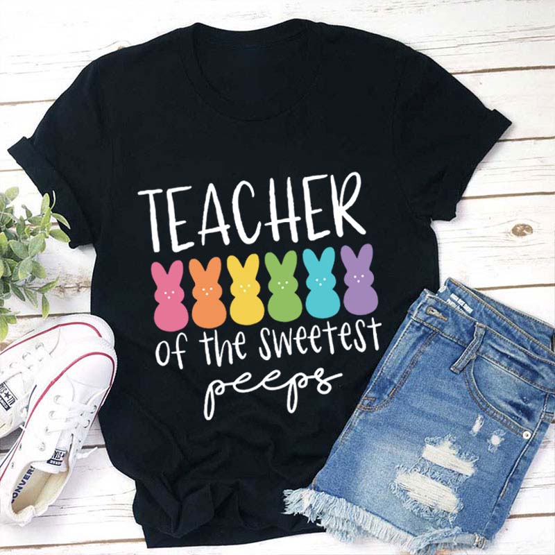 Teacher Of The Sweetest Peeps Teacher T-Shirt