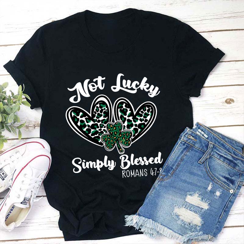 Not Lucky Simply Blessed Teacher T-Shirt