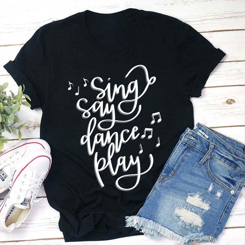 Sing Say Dance Play Teacher T-Shirt