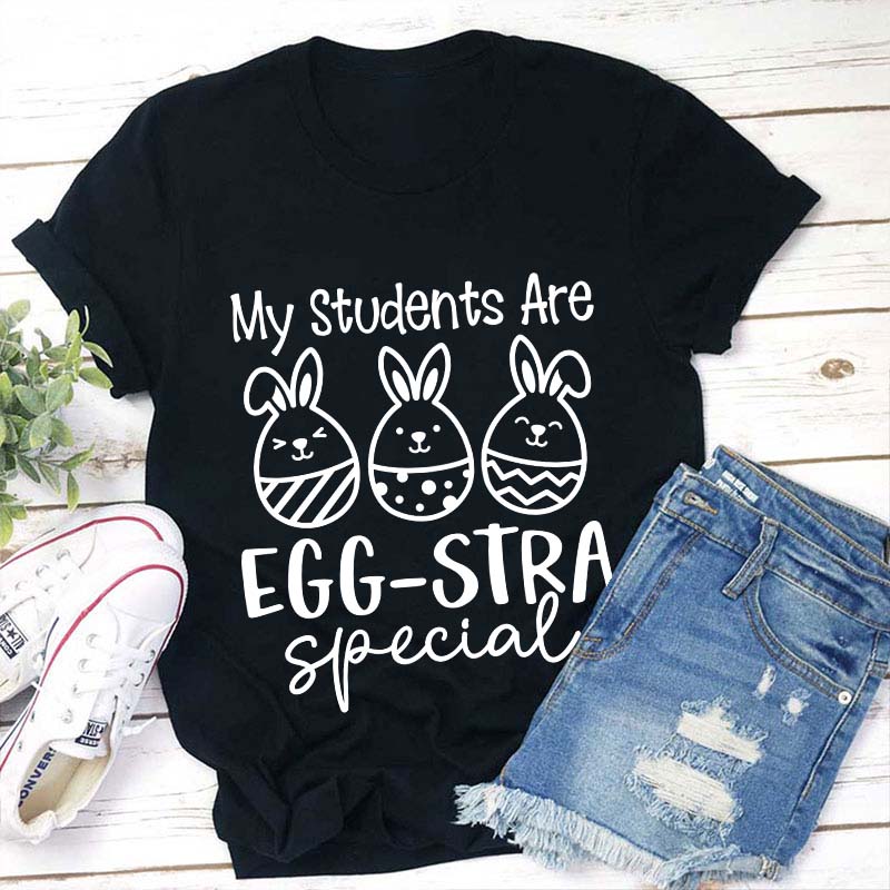 My Students Are Eggstra Special Teacher T-Shirt