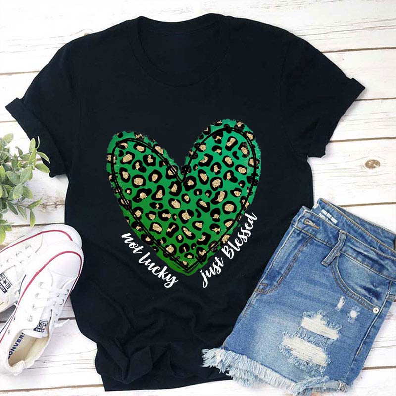 Not Lucky Just Blessed Teacher T-Shirt