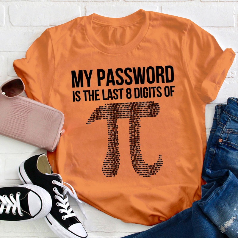 My Password Is The Last Eight Digits Of Pi Teacher T-Shirt