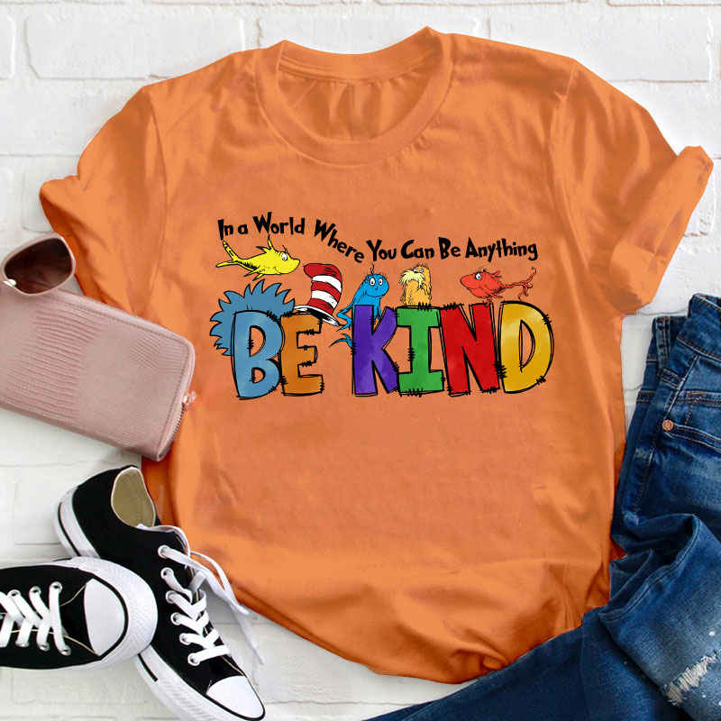 In a World Where You Can Be Anything Teacher T-Shirt