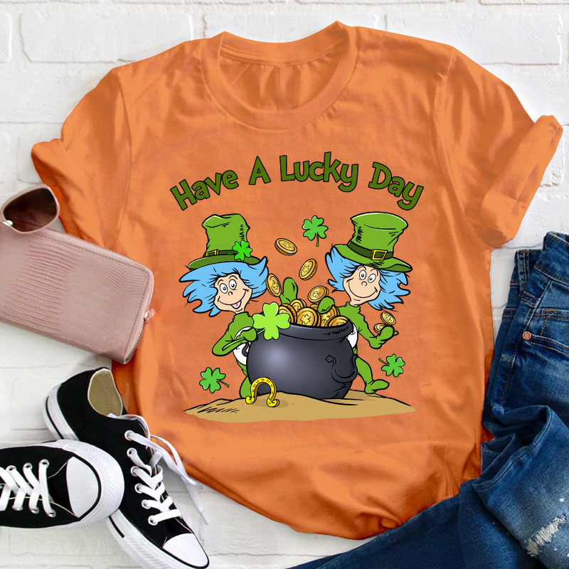 Have A Lucky Day Teacher T-Shirt