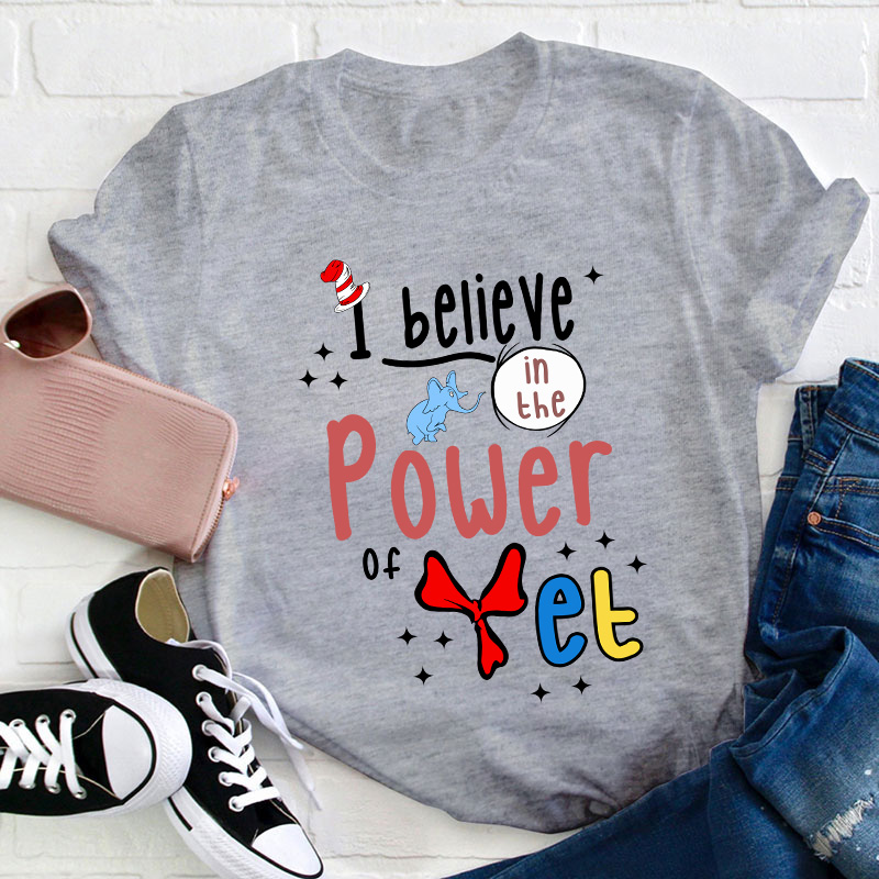 I Believe In The Power Of Yet Teacher T-Shirt