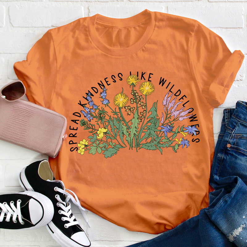 Spread Kindness Like Wildflowers Teacher T-Shirt