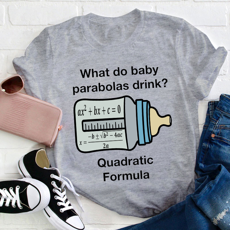 What Do Baby Parabolas Drink Teacher T-Shirt