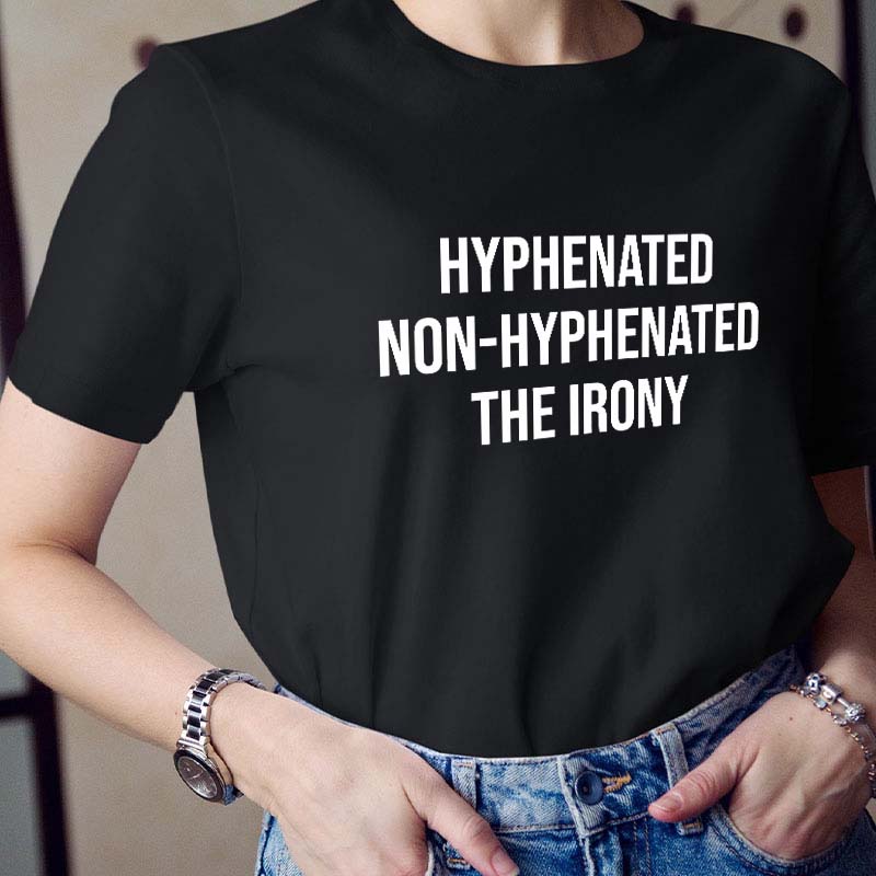 Hyphenated Non-hyphenated The Irony Teacher T-Shirt