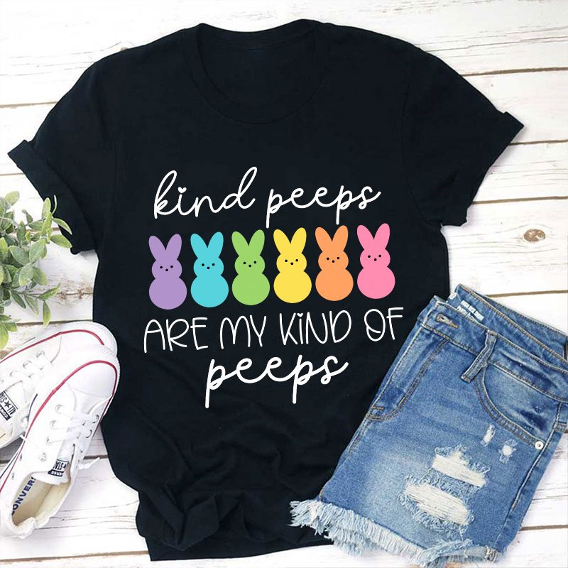 Kind Peeps Are My Kind Of Peeps Teacher T-Shirt