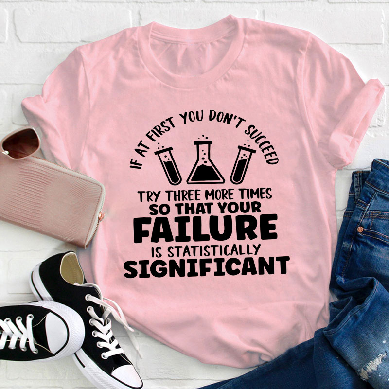 Funny Science If At First You Don't Succeed Teacher T-Shirt