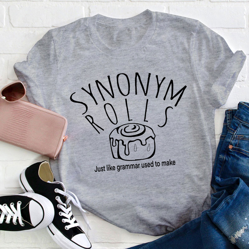 Synonym Rolls Just Like Grammar Used To Make Teacher T-Shirt