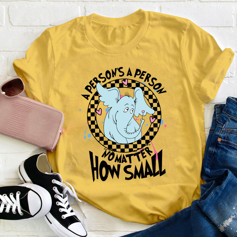 A Person's A Person No Matter How Small Teacher T-Shirt