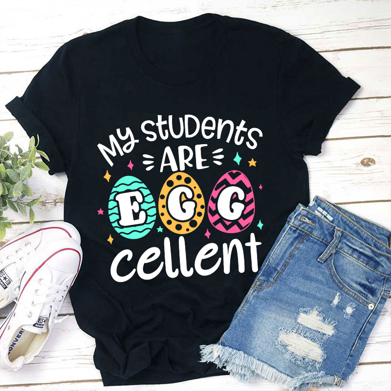 My Students Are Egg Cellent Teacher T-Shirt