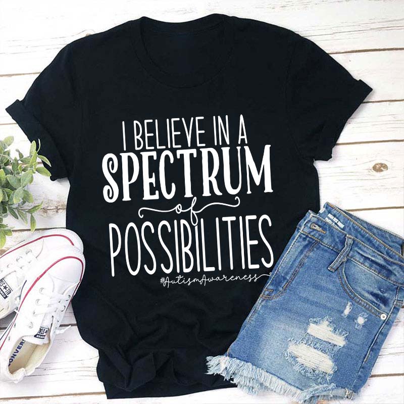 I Believe Spectrum Of Possibilities Teacher T-Shirt