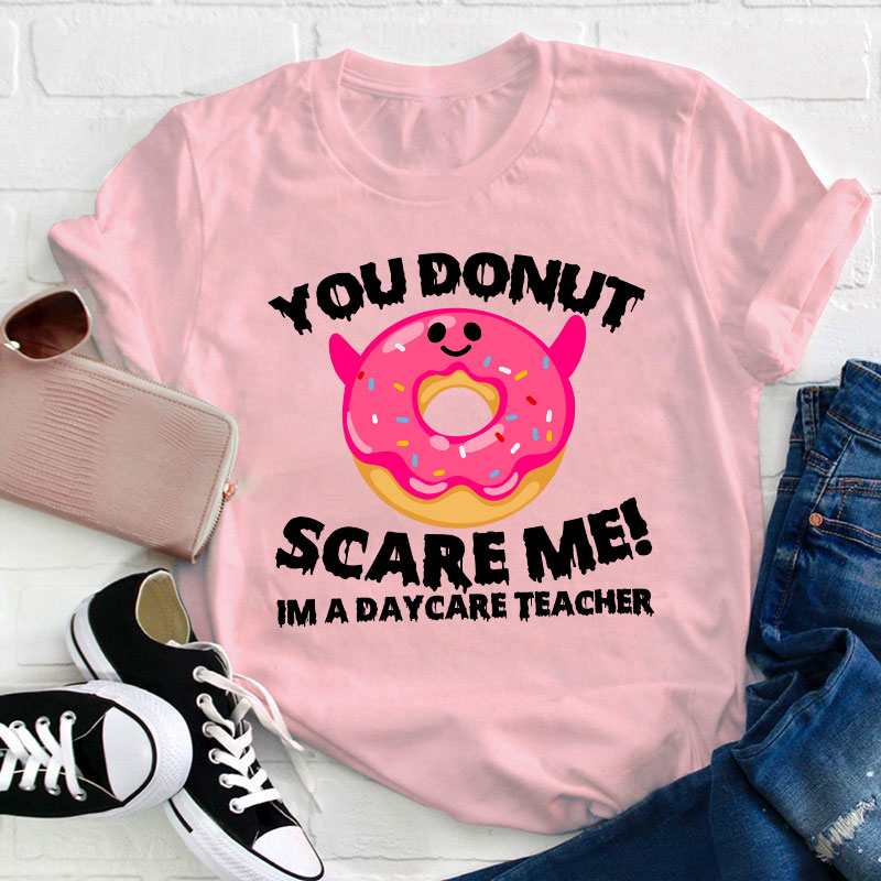 You Donut Scary Me Teacher T-Shirt