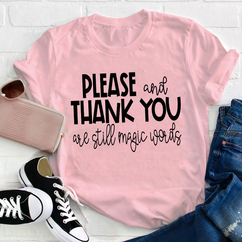 Please And Thank You Are Still Magic Words Teacher T-Shirt
