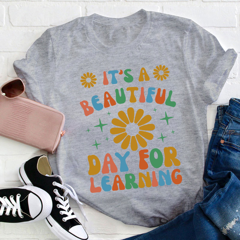 It's A Beautiful Day For Learning Teacher T-Shirt