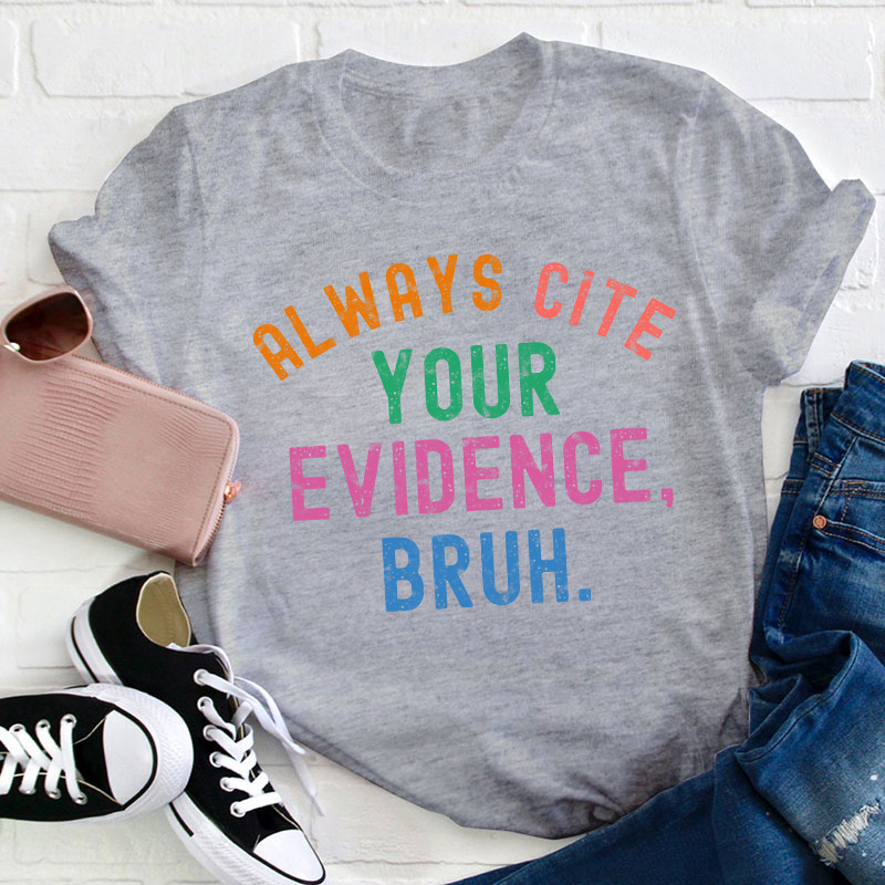 All Ways Cite Your Evidence Teacher T-Shirt