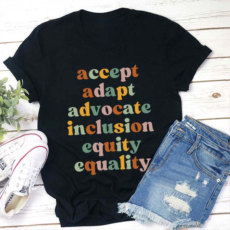 Accept Adapt Advocate Inclusion Equity Teacher T-Shirt