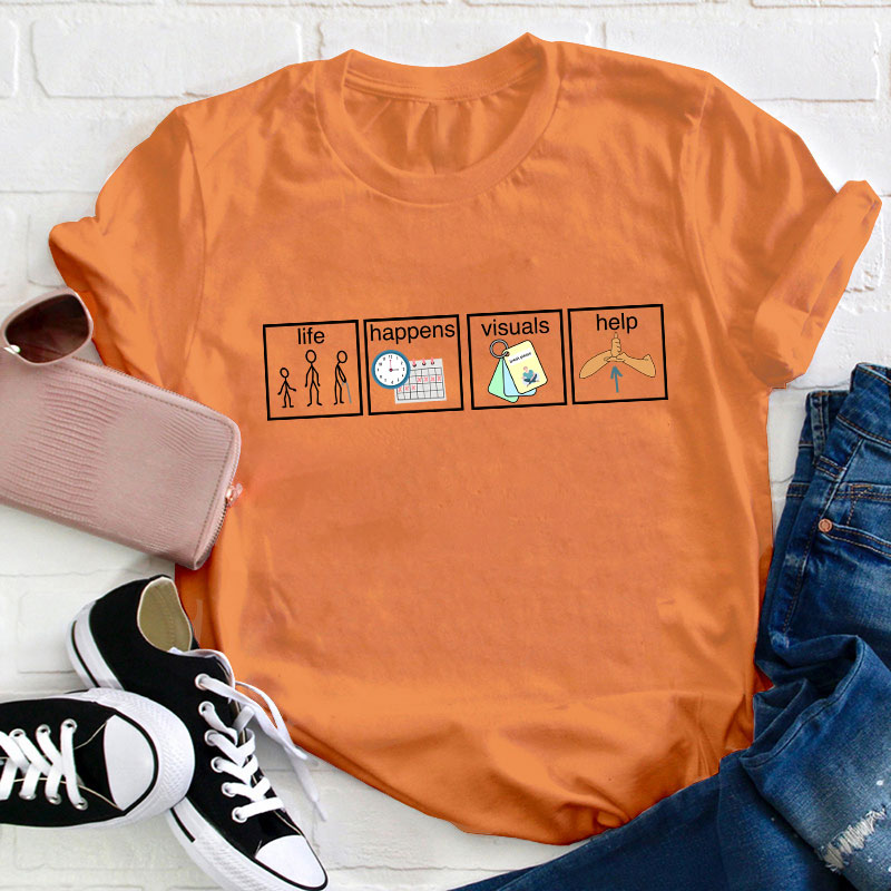 Life Happens Visuals Help Teacher T-Shirt