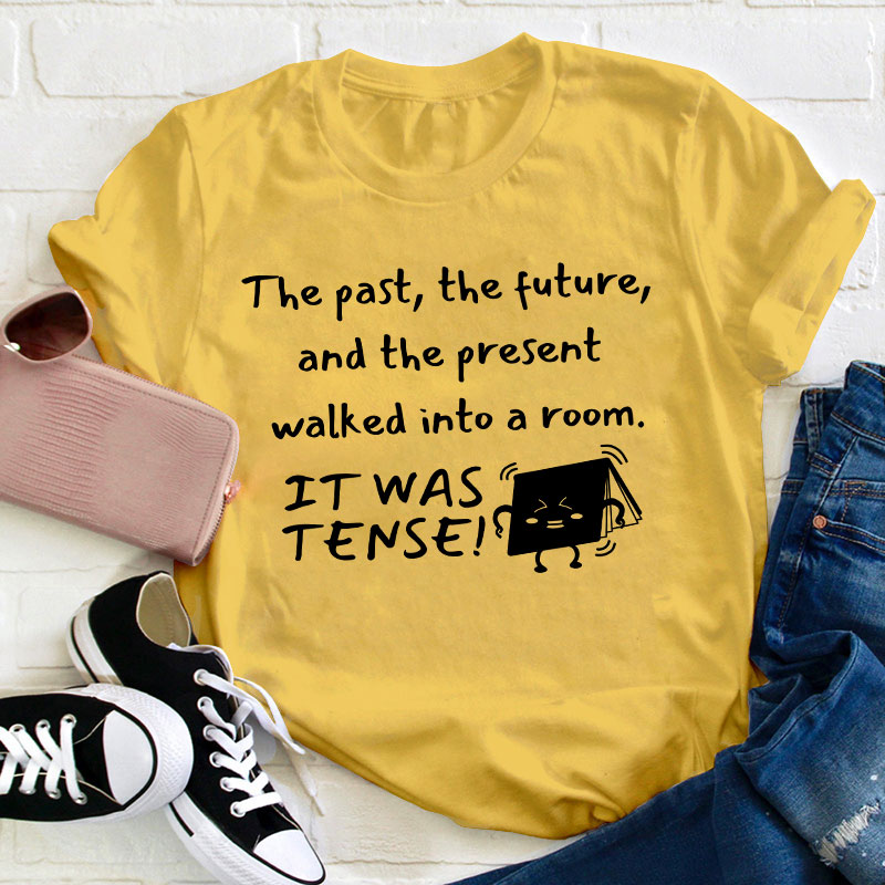 The Past The Future And The Present Walked Into A Room Teacher T-Shirt