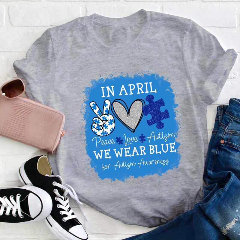 In April We Wear Blue For Autism Awareness Teacher T-Shirt