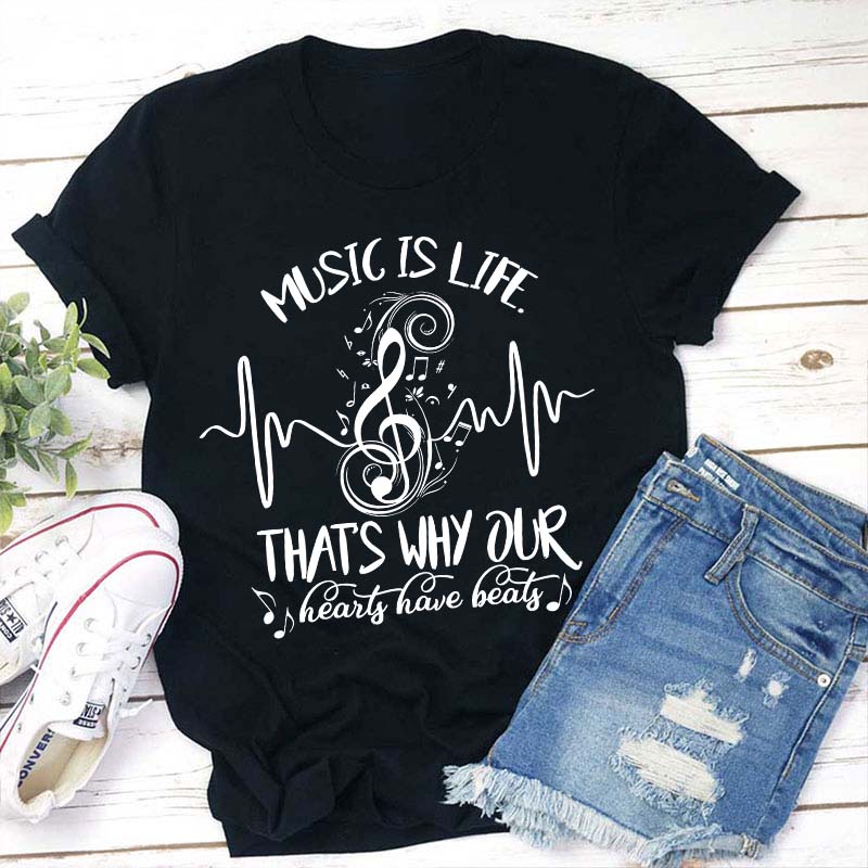Music Is Life That's Why Our Hearts Have Beats Teacher T-Shirt