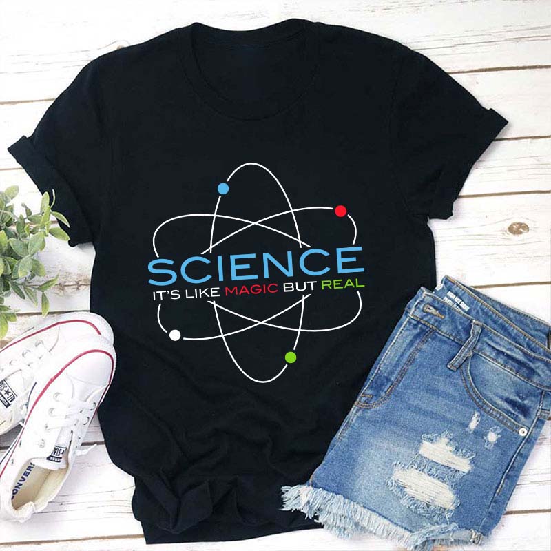 Science It's Like Magic But Real Teacher T-Shirt